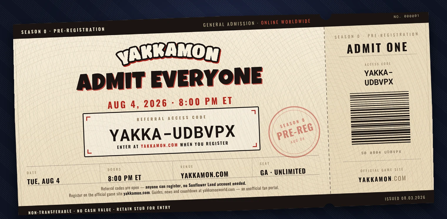 Season 0 pre-registration ticket &mdash; Admit Everyone, August 4 2026 at 8:00 PM ET. Referral access code YAKKA-UDBVPX, register at yakkamon.com.